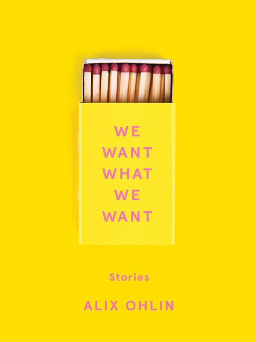 Title details for We Want What We Want by Alix Ohlin - Wait list